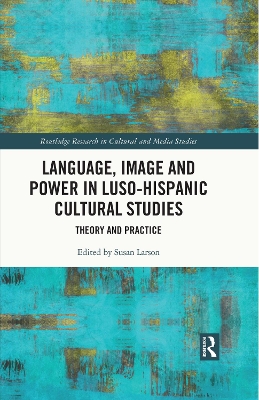 Language, Image, and Power in Luso-Hispanic Cultural Studies: Theory and Practice