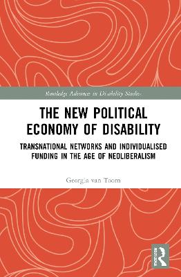 New Political Economy of Disability: Transnational Networks and Individualised Funding in the Age of Neoliberalism