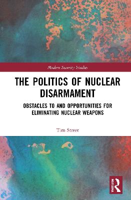 Politics of Nuclear Disarmament: Obstacles to and Opportunities for Eliminating Nuclear Weapons