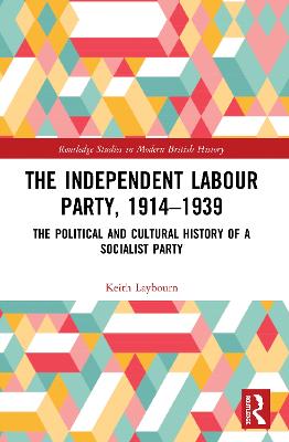 Independent Labour Party, 1914-1939: The Political and Cultural History of a Socialist Party