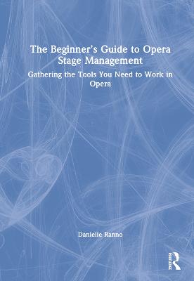 Beginners Guide to Opera Stage Management: Gathering the Tools You Need to Work in Opera