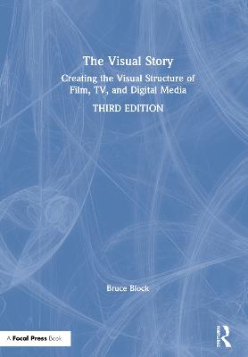 Visual Story: Creating the Visual Structure of Film, TV, and Digital Media 3rd edition