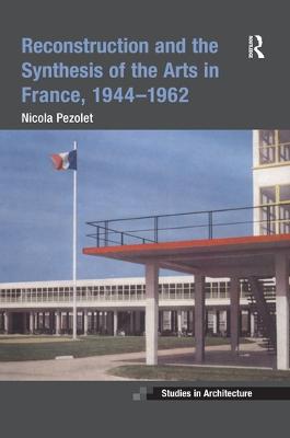 Reconstruction and the Synthesis of the Arts in France, 19441962
