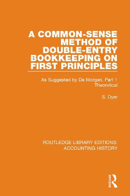 Common-Sense Method of Double-Entry Bookkeeping on First Principles: As Suggested by De Morgan. Part 1 Theoretical