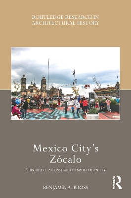 Mexico Citys Zócalo: A History of a Constructed Spatial Identity