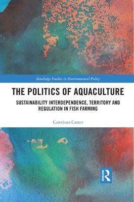 Politics of Aquaculture: Sustainability Interdependence, Territory and Regulation in Fish Farming