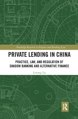Private Lending in China: Practice, Law, and Regulation of Shadow Banking and Alternative Finance