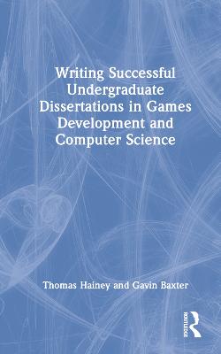 Writing Successful Undergraduate Dissertations in Games Development and  Computer Science