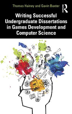 Writing Successful Undergraduate Dissertations in Games Development and  Computer Science