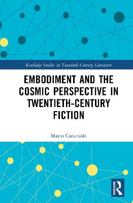 Embodiment and the Cosmic Perspective in Twentieth-Century Fiction