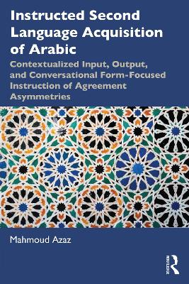 Instructed Second Language Acquisition of Arabic: Contextualized Input, Output, and Conversational Form-Focused Instruction of  Agreement Asymmetries