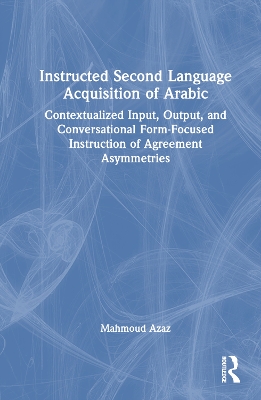 Instructed Second Language Acquisition of Arabic: Contextualized Input, Output, and Conversational Form-Focused Instruction of  Agreement Asymmetries