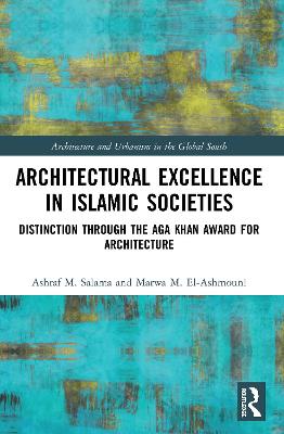 Architectural Excellence in Islamic Societies: Distinction through the Aga Khan Award for Architecture