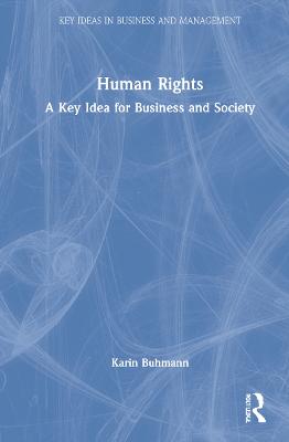 Human Rights: A Key Idea for Business and Society