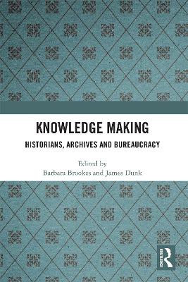 Knowledge Making: Historians, Archives and Bureaucracy