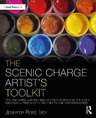Scenic Charge Artist's Toolkit: Tips, Templates, and Techniques for Planning and Running a Successful Paint  Shop in the Theatre and Performing Arts