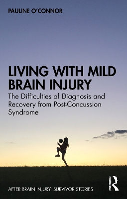 Living with Mild Brain Injury: The Difficulties of Diagnosis and Recovery from Post-Concussion Syndrome
