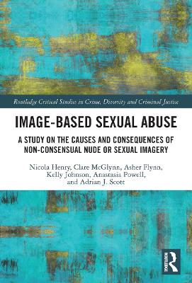 Image-based Sexual Abuse: A Study on the Causes and Consequences of Non-consensual Nude or Sexual  Imagery