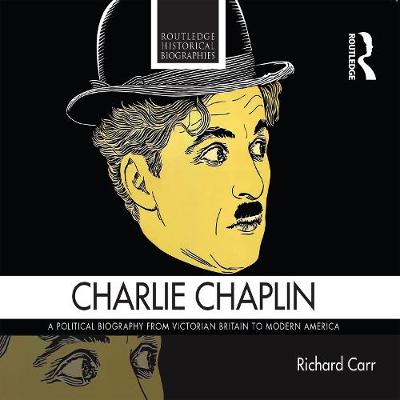 Charlie Chaplin: A Political Biography from Victorian Britain to Modern America Unabridged edition