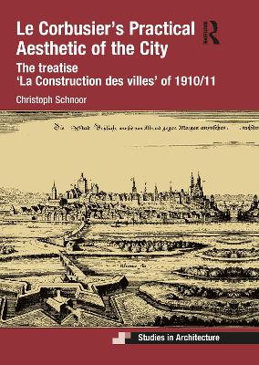 Le Corbusiers Practical Aesthetic of the City: The treatise La Construction des villes of 1910/11
