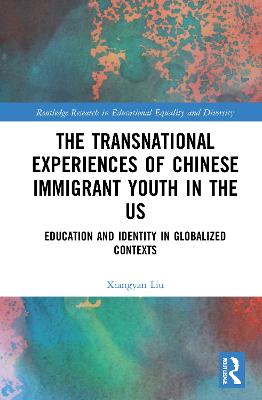 Transnational Experiences of Chinese Immigrant Youth in the US: Education and Identity in Globalized Contexts