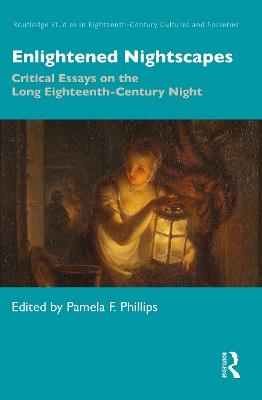 Enlightened Nightscapes: Critical Essays on the Long Eighteenth-Century Night