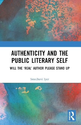 Authenticity and the Public Literary Self: Will The Real Author Please Stand Up