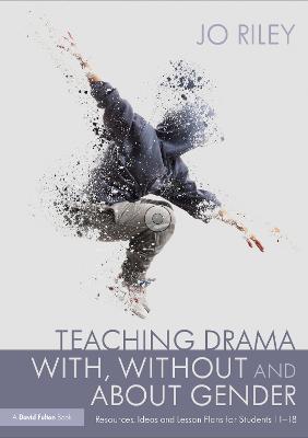 Teaching Drama With, Without and About Gender: Resources, Ideas and Lesson Plans for Students 1118