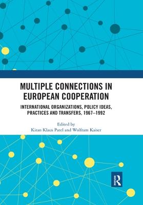 Multiple Connections in European Cooperation: International Organizations, Policy Ideas, Practices and Transfers, 1967-1992