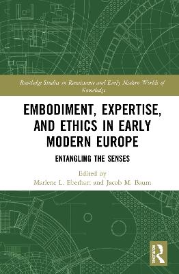 Embodiment, Expertise, and Ethics in Early Modern Europe: Entangling the Senses