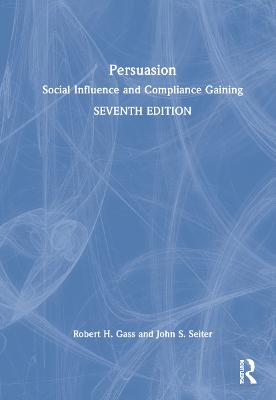 Persuasion: Social Influence and Compliance Gaining - International Student Edition 7th edition
