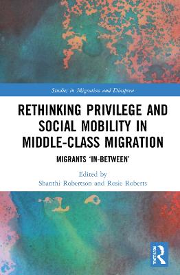 Rethinking Privilege and Social Mobility in Middle-Class Migration: Migrants In-Between