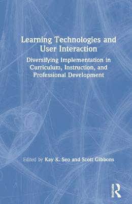 Learning Technologies and User Interaction: Diversifying Implementation in Curriculum, Instruction, and Professional  Development