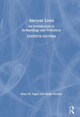 Ancient Lives: An Introduction to Archaeology and Prehistory 7th edition