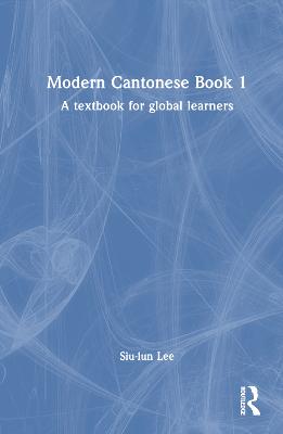 Modern Cantonese Book 1: A textbook for global learners