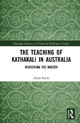Teaching of Kathakali in Australia: Mirroring the Master