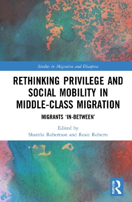 Rethinking Privilege and Social Mobility in Middle-Class Migration: Migrants In-Between