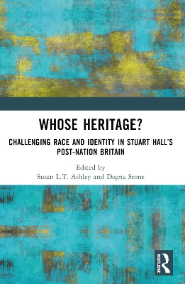 Whose Heritage?: Challenging Race and Identity in Stuart Halls Post-nation Britain