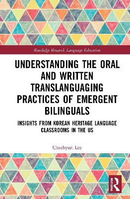 Understanding the Oral and Written Translanguaging Practices of Emergent  Bilinguals: Insights from Korean Heritage Language Classrooms in the US