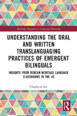 Understanding the Oral and Written Translanguaging Practices of Emergent  Bilinguals: Insights from Korean Heritage Language Classrooms in the US