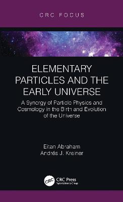 Elementary Particles and the Early Universe: A Synergy of Particle Physics and Cosmology in the Birth and Evolution of  the Universe