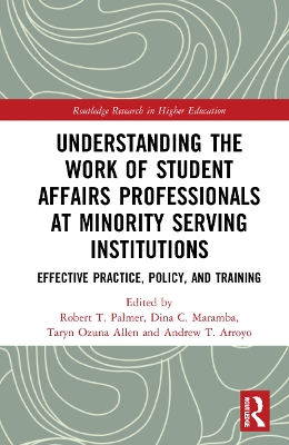 Understanding the Work of Student Affairs Professionals at Minority Serving  Institutions: Effective Practice, Policy, and Training