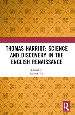 Thomas Harriot: Science and Discovery in the English Renaissance: Science and Discovery in the English Renaissance