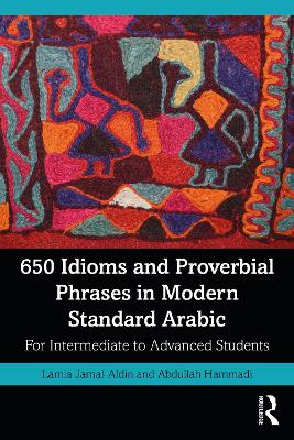 650 Idioms and Proverbial Phrases in Modern Standard Arabic: For Intermediate to Advanced Students