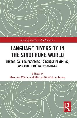 Language Diversity in the Sinophone World: Historical Trajectories, Language Planning, and Multilingual Practices