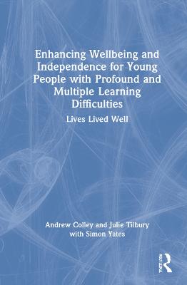 Enhancing Wellbeing and Independence for Young People with Profound and  Multiple Learning Difficulties: Lives Lived Well