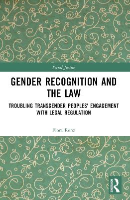Gender Recognition and the Law: Troubling Transgender Peoples' Engagement with Legal Regulation