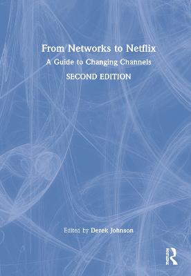 From Networks to Netflix: A Guide to Changing Channels 2nd edition