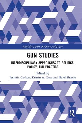 Gun Studies: Interdisciplinary Approaches to Politics, Policy, and Practice