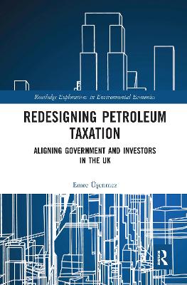Redesigning Petroleum Taxation: Aligning Government and Investors in the UK